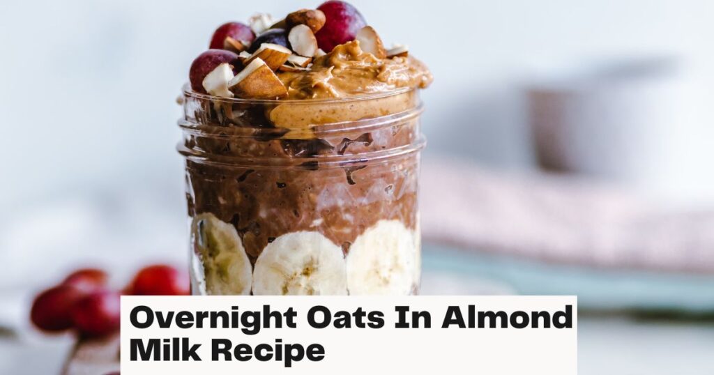 Best-Overnight-Oats-Recipe-in-Almond-Milk-2023